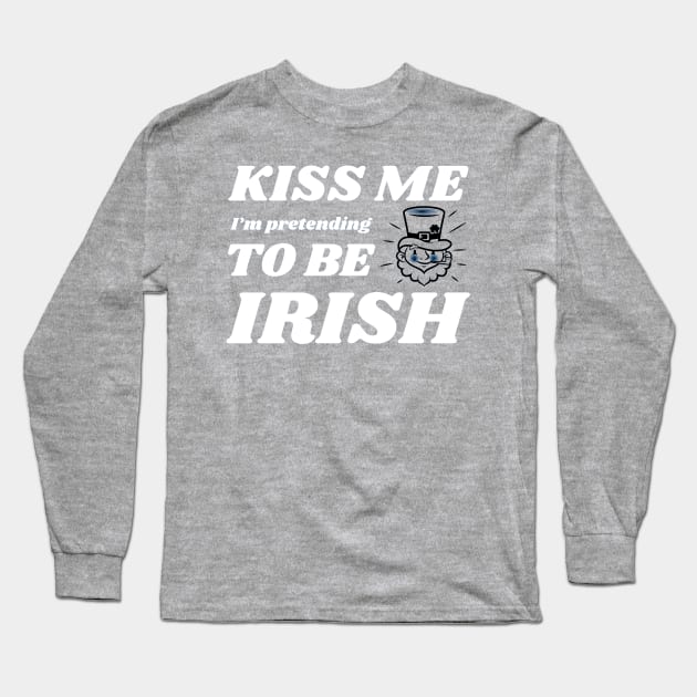 Kiss me I'm pretending to be Irish Long Sleeve T-Shirt by CoffeeBrainNW